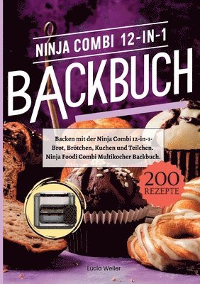Lucia Weiler - Backen mit der Ninja Combi 12-in-1- 200 Rezepte.: Ninja Combi 12-in-1 Multikocher Backbuch- Brot, Brötchen, Kuchen und Teilchen., Häftad. Tillgänglighet: Lägg i varukorg