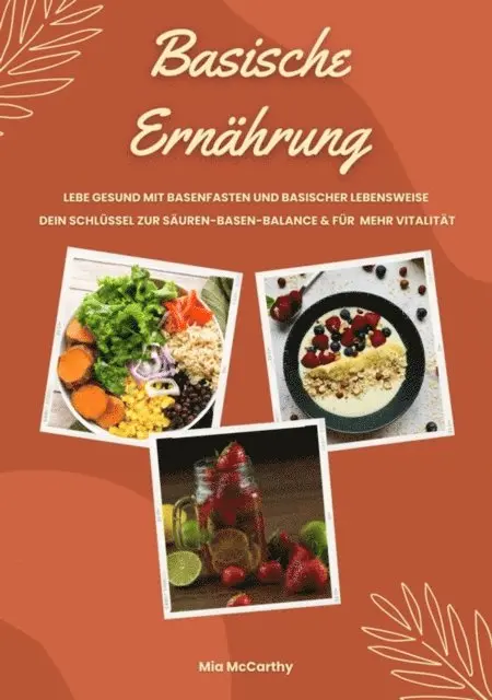 Mia McCarthy - Basische Ernährung: Lebe gesund mit Basenfasten und basischer Lebensweise (Dein Schlüssel zur Säure-Basen-Balance und mehr Vitalität), E-bok. Tillgänglighet: Lägg i varukorg