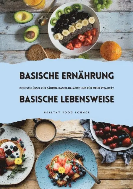 Healthy Food Lounge - Basische Ernährung & Basische Lebensweise: Dein Schlüssel zur Säuren-Basen-Balance und mehr Vitalität, E-bok. Tillgänglighet: Lägg i varukorg