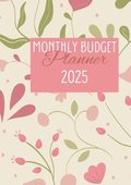 Monthly Budget Planner 2025: Organize Your Finances, Track Expenses, and Plan Savings All Year