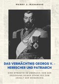 Das Vermÿchtnis Georgs V. ? Herrscher und Patriarch