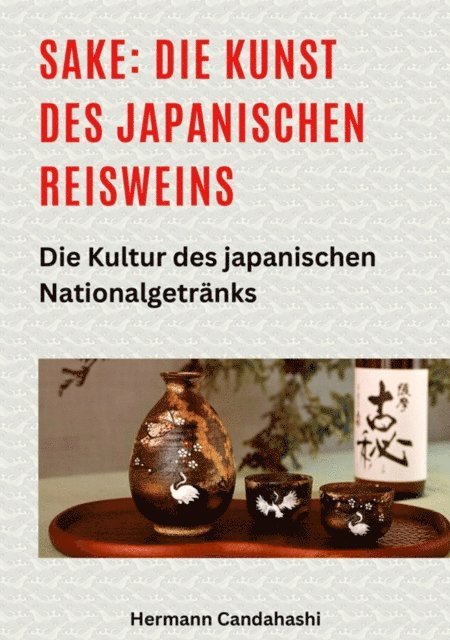 Sake: Die Kunst des japanischen Reisweins