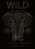 Wild Mandalas: A Journey Through Animal Art: Relax and Unleash Your Creativity with Intricate Animal Mandalas