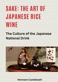 Sake: The art of Japanese rice wine: The culture of the Japanese national drink
