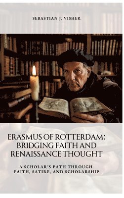 Sebastian J Visher - Erasmus of Rotterdam, Inbunden