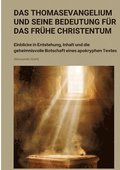 Das Thomasevangelium und seine Bedeutung fr das frhe Christentum: Einblicke in Entstehung, Inhalt und die geheimnisvolle Botschaft eines apokryphen