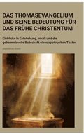 Das Thomasevangelium und seine Bedeutung fr das frhe Christentum: Einblicke in Entstehung, Inhalt und die geheimnisvolle Botschaft eines apokryphen