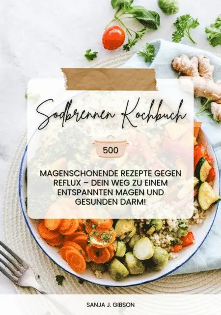 Sanja J. Gibson - Sodbrennen Kochbuch: 500 magenschonende Rezepte gegen Reflux – Dein Weg zu einem entspannten Magen und gesunden Darm!, E-bok. Tillgänglighet: Lägg i varukorg