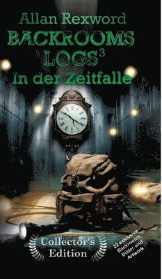 Allan Rexword - Backrooms Logs3: In der Zeitfalle: "Collector's Edition" mit 22 exklusiven Farbdrucken, Inbunden