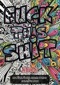 Fuck This Shit: A Sweary Motivational Coloring Book for Stress Relief and Laughter