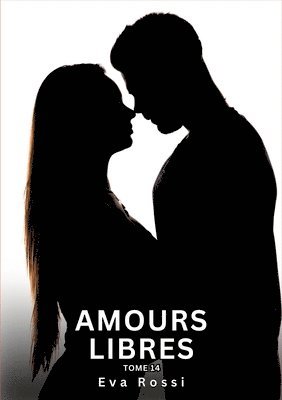 Eva Rossi - Amours Libres. Tome 14: Histoires Érotiques Interdites de Sexe Tabou pour Adultes, Häftad