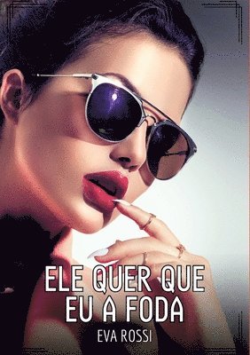 Eva Rossi - Ele quer que eu a foda: Contos de Sexo Explícito para Adultos, Häftad