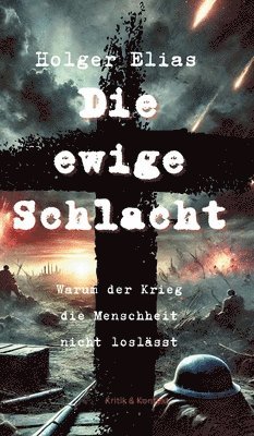 Holger Elias - Die ewige Schlacht: Warum der Krieg die Menschheit nicht loslässt, Inbunden. Tillgänglighet: Lägg i varukorg