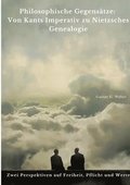 Philosophische Gegensätze: Von Kants Imperativ zu Nietzsches Genealogie: Zwei Perspektiven auf Freiheit, Pflicht und Werte