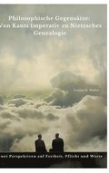 Philosophische Gegensätze: Von Kants Imperativ zu Nietzsches Genealogie: Zwei Perspektiven auf Freiheit, Pflicht und Werte