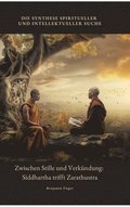 Zwischen Stille und Verk�ndung: Siddhartha trifft Zarathustra: Die Synthese spiritueller und intellektueller Suche