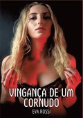 Vingan�a de um Cornudo: Contos de Sexo Expl�cito para Adultos
