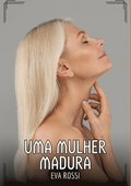 Uma Mulher Madura: Contos de Sexo Expl�cito para Adultos