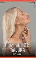 Uma Mulher Madura: Contos de Sexo Expl�cito para Adultos