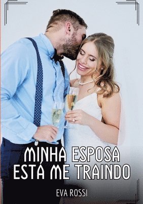 Eva Rossi - Minha Esposa está me Traindo: Contos de Sexo Explícito para Adultos, Häftad