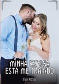 Minha Esposa est� me Traindo: Contos de Sexo Expl�cito para Adultos