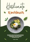 Hashimoto Kochbuch: 500 Rezepte f�r Vitalit�t und Gesundheit (Gesunde und leckere Gerichte f�r deine Schilddr�se - alltagstauglich, famili