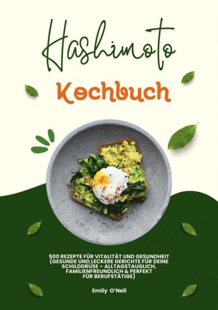 Emily O'Neil - Hashimoto Kochbuch: 500 Rezepte für Vitalität und Gesundheit (Gesunde und leckere Gerichte für deine Schilddrüse – alltagstauglich, familienfreundlich und perfekt für Berufstätige), E-bok