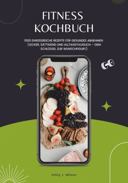 Emily J. Wilson - Fitness Kochbuch: 1000 Eiweißreiche Rezepte für gesundes Abnehmen (Lecker, sättigend und alltagstauglich – dein Schlüssel zur Wunschfigur!), E-bok. Tillgänglighet: Lägg i varukorg