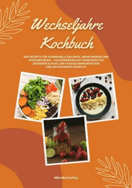 Mia McCarthy - Wechseljahre Kochbuch: 600 Rezepte für hormonelle Balance, mehr Energie und Wohlbefinden – kalorienbewusst genießen für besseren Schlaf, ein starkes Immunsystem und gesundes Gewicht (Wohlfühlküche), E-bok. Tillgänglighet: Lägg i varukorg
