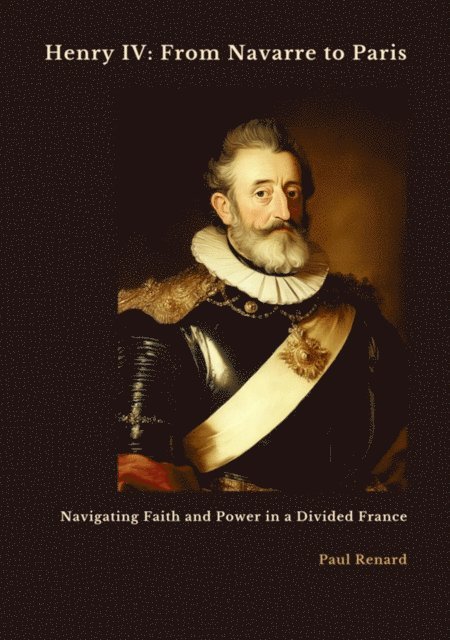 Paul Renard - Henry IV: From Navarre to Paris, E-bok. Tillgänglighet: Lägg i varukorg