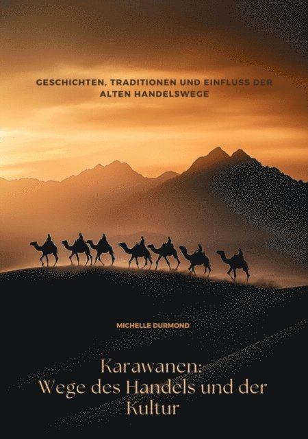 Karawanen: Wege des Handels und der Kultur