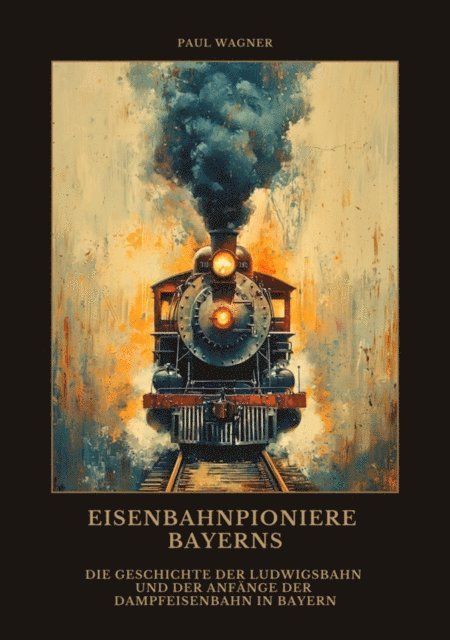 Paul Wagner - Eisenbahnpioniere Bayerns, E-bok