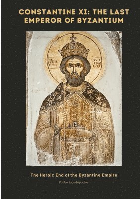 Pavlos Papadopoulos - Constantine XI, Häftad. Tillgänglighet: Tillfälligt slut