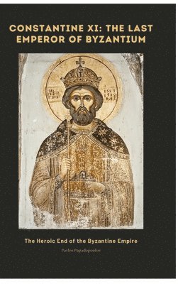 Pavlos Papadopoulos - Constantine XI, Inbunden. Tillgänglighet: Tillfälligt slut