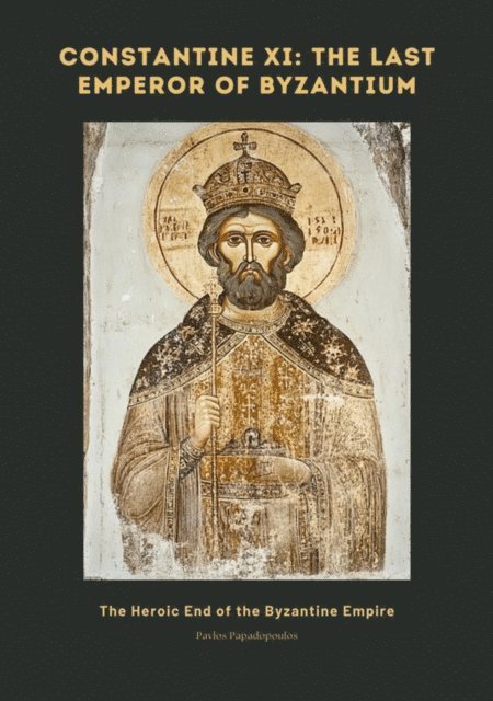 Pavlos Papadopoulos - Constantine XI:  The Last Emperor of Byzantium, E-bok. Tillgänglighet: Lägg i varukorg
