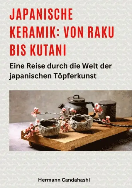 Japanische Keramik: Von Raku bis Kutani