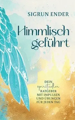 Sigrun Ender - Himmlisch geführt, Inbunden. Tillgänglighet: Lägg i varukorg