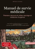 Bendis A. I. Saage - Français - Manuel de survie médicale: Premiers secours en milieu sauvage et médecine d'urgence, Häftad