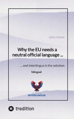 Sven Frank - Why the EU needs a neutral official language ..., Häftad. Tillgänglighet: Lägg i varukorg