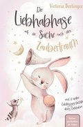 Lieblingsgeschichten bers Liebhaben - Der Liebhabhase auf der Suche nach dem Zaubertraum!