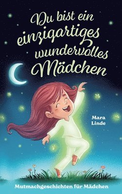 Mara Linde - Mutmachgeschichten ab 6 Jahren - Du bist ein einzigartiges wundervolles Mädchen, Inbunden. Tillgänglighet: Lägg i varukorg