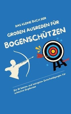 Michael Beutel - kleine Buch der großen Ausreden für Bogenschützen, Häftad. Tillgänglighet: Lägg i varukorg