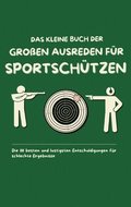 kleine Buch der gro�en Ausreden f�r Sportsch�tzen
