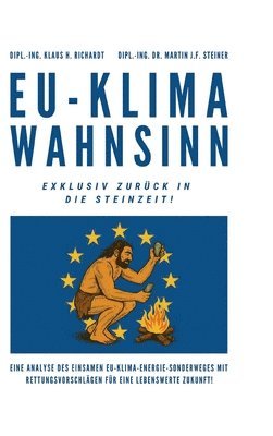 Klaus Hellmuth Richardt, Martin J F Steiner - EU-Klimawahnsinn-Exklusiv zurück in die Steinzeit, Inbunden. Tillgänglighet: Lägg i varukorg
