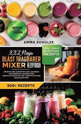 Emma Schulze - XXL Ninja Blast tragbarer Mixer Rezeptbuch, Inbunden