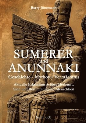 Barry Jünemann - Sumerer und Anunnaki Geschichte - Mythos - Vermächtnis, Häftad