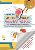 KitaFix-Mindmap Meine Welt ist bunt (Fertig ausgearbeitete Gedankenlandkarten f�r die Vorschularbeit in Kindergarten und Kita)