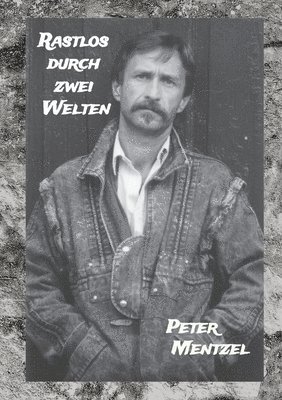 Peter Mentzel - Rastlos durch zwei Welten, Häftad