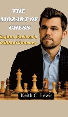 Keith C Lewis - Mozart of Chess, Inbunden