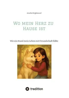 Wo mein Herz zu Hause ist: Wie ein Hund mein Leben mit Freundschaft füllte